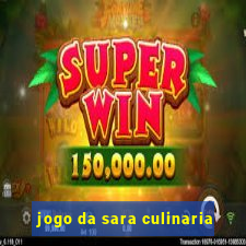 jogo da sara culinaria